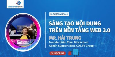 Blockchain Talk – Web 3.0 sẽ là bước tiến lớn trong ngành công nghệ | Mr. Hải Trung – Admin COS.TV