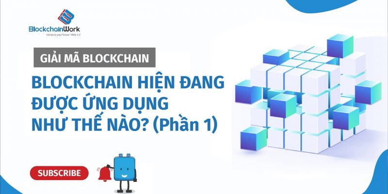 Blockchain hiện đang được ứng dụng như thế nào? (Phần 1)