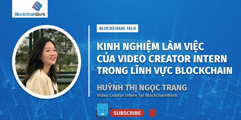 Kinh nghiệm làm Video Creator Intern trong lĩnh vực Blockchain [2/3] | Shaping Your Web3 Path