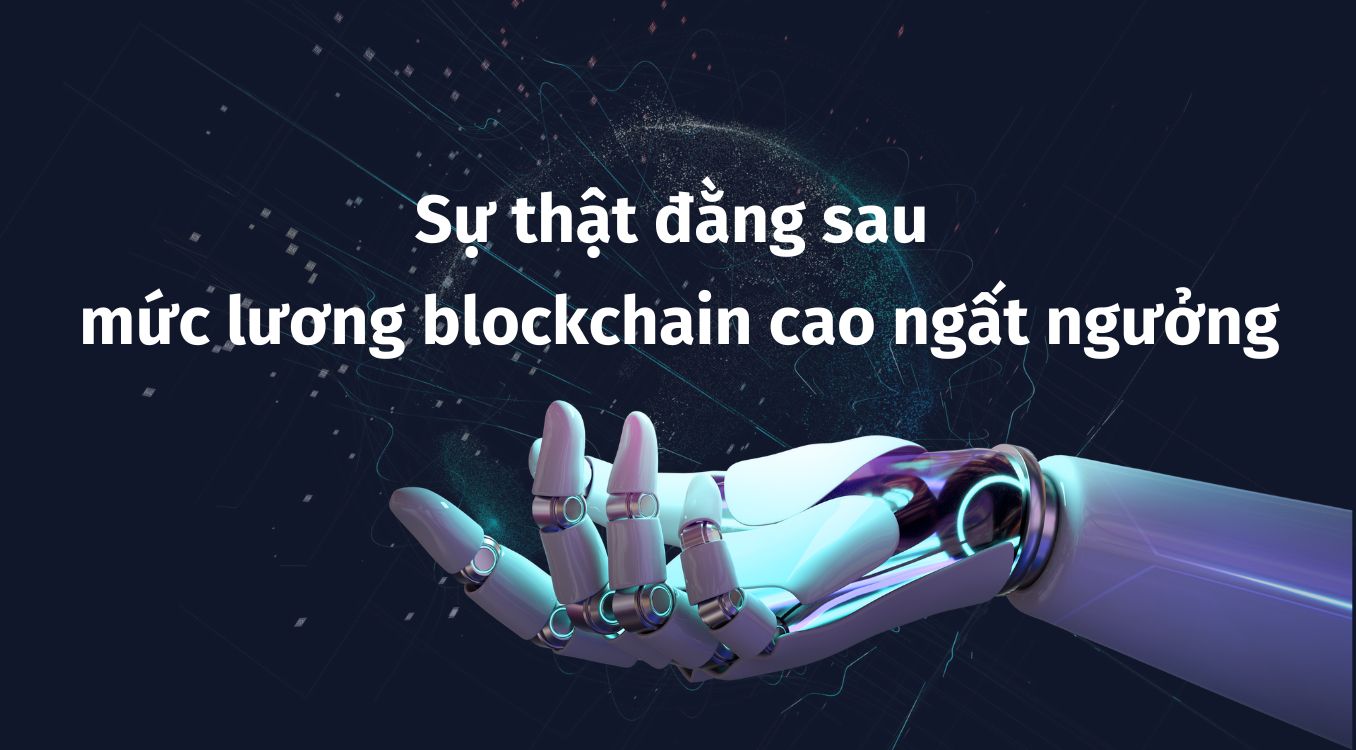Su-that-dang-sau-muc-luong-blockchain-cao-ngat-nguong