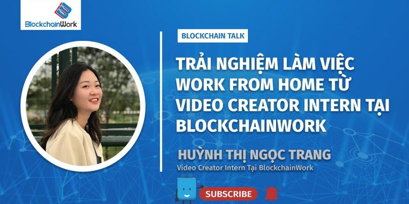 Trải nghiệm Work from home từ Video Creator Intern tại BlockchainWork [1/3] | Shaping Your Web3 Path