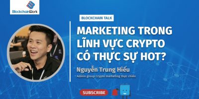 Blockchain Talk – Marketing trong lĩnh vực blockchain có thực sự hot? | Nguyễn Trung Hiếu