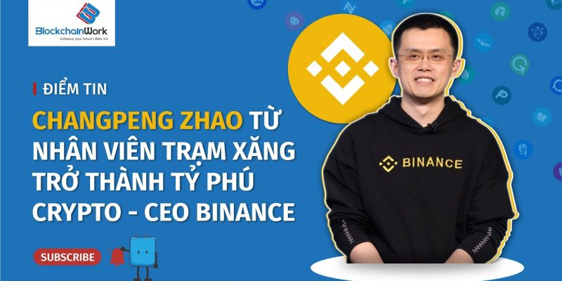 Changpeng Zhao (CZ) là ai? Câu chuyện sáng lập Binance – BlockchainWork