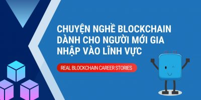Chuyện nghề blockchain dành cho người mới gia nhập vào lĩnh vực