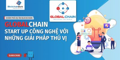 GlobalChain – Startup công nghệ với các giải pháp blockchain thú vị – BlockchainWork