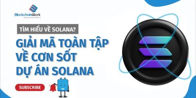 Solana (SOL) là gì? Vì sao được xem là đối thủ nặng ký của Ethereum? – BlockchainWork