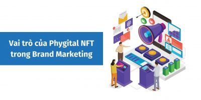Vai trò của Phygital NFT trong Brand Marketing