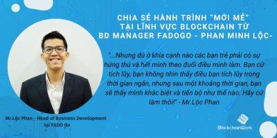 Chia sẻ hành trình “mới mẻ” tại lĩnh vực blockchain từ BD Manager FADO Go – Phan Minh Lộc