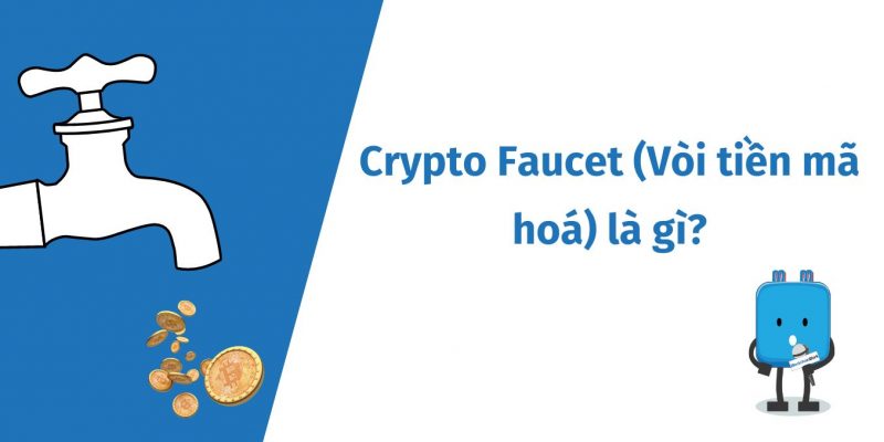 Crypto Faucet (Vòi tiền mã hoá) là gì?