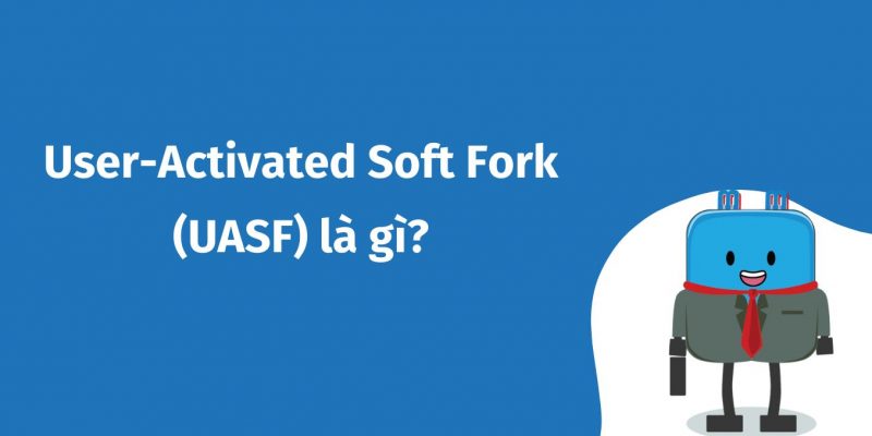 User-Activated Soft Fork (UASF) là gì?