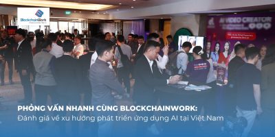 Phỏng vấn nhanh cùng BlockchainWork: Đánh giá về xu hướng phát triển ứng dụng AI tại Việt Nam
