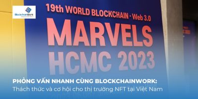 Phỏng vấn nhanh cùng BlockchainWork: Thách thức và cơ hội cho thị trường NFT tại Việt Nam