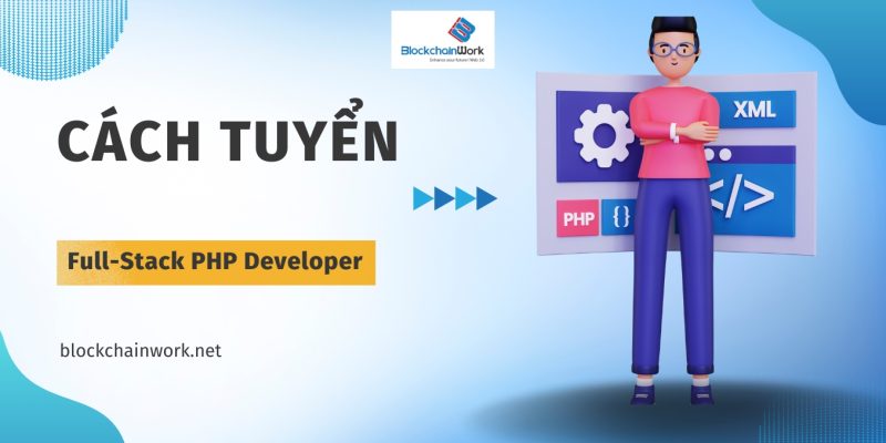 Cách tuyển Full-Stack PHP Developer trong lĩnh vực blockchain