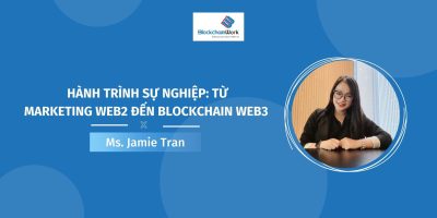 Hành trình sự nghiệp: Từ marketing web2 đến blockchain web3 – Ms. Jamie Tran