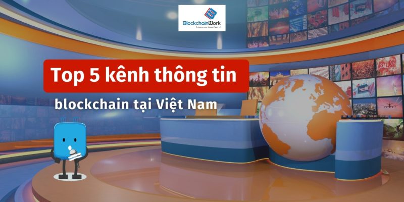 Top 5 kênh thông tin blockchain tại Việt Nam