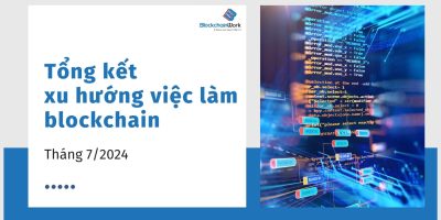 Tổng hợp xu hướng việc làm blockchain tháng 7/2024