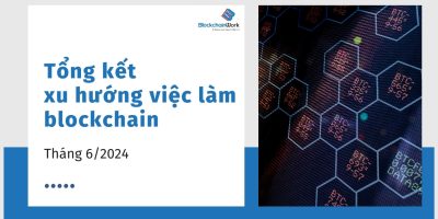 Tổng hợp xu hướng việc làm blockchain tháng 6/2024