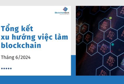 Tổng hợp xu hướng việc làm blockchain tháng 6/2024