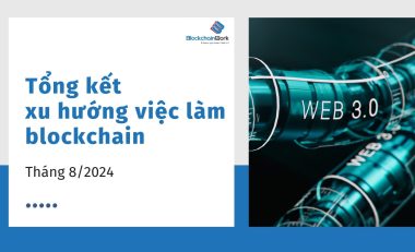 Tổng hợp xu hướng việc làm blockchain tháng 8/2024