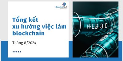 Tổng hợp xu hướng việc làm blockchain tháng 8/2024