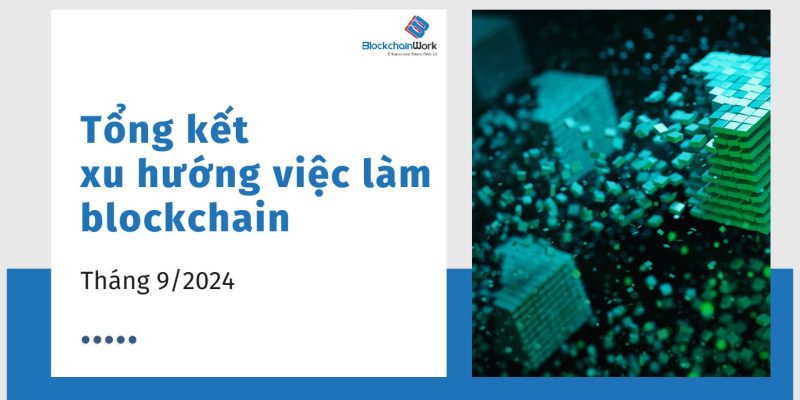 Tổng hợp xu hướng việc làm blockchain tháng 9/2024