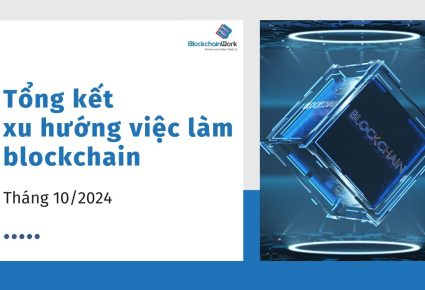 Tổng hợp xu hướng việc làm blockchain tháng 10/2024