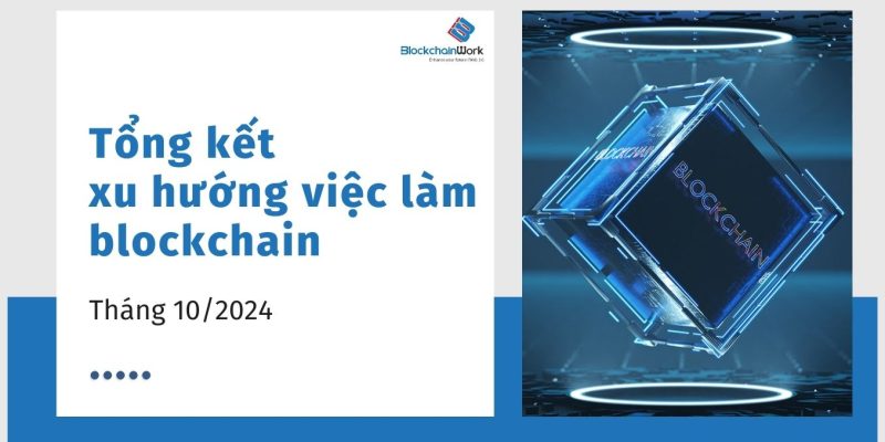 Tổng hợp xu hướng việc làm blockchain tháng 10/2024