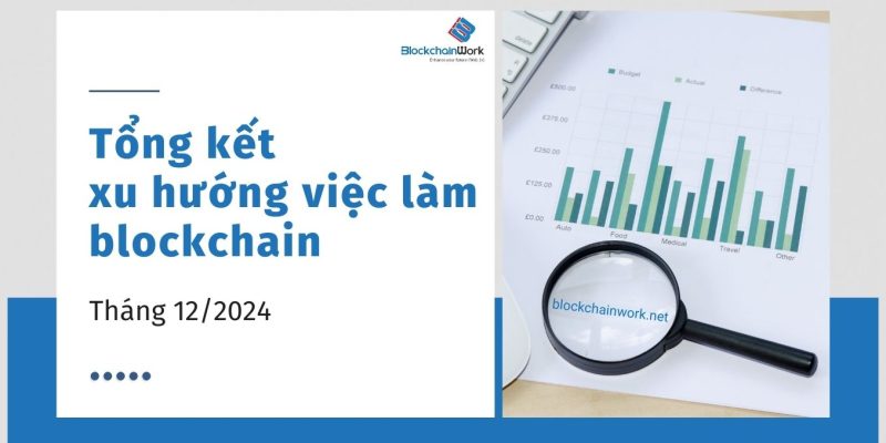 Tổng hợp xu hướng việc làm blockchain tháng 12/2024