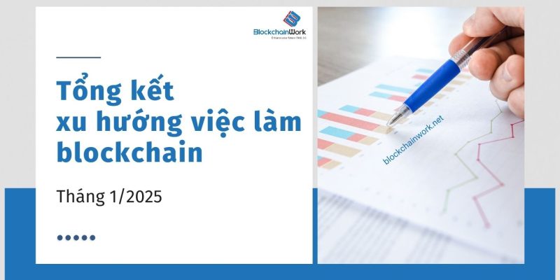 Tổng hợp xu hướng việc làm blockchain tháng 1/2025