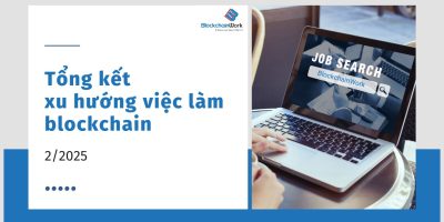 Tổng hợp xu hướng việc làm blockchain tháng 2/2025