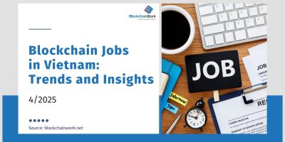 April 2025 Blockchain Jobs in Vietnam: Trends and Insights
