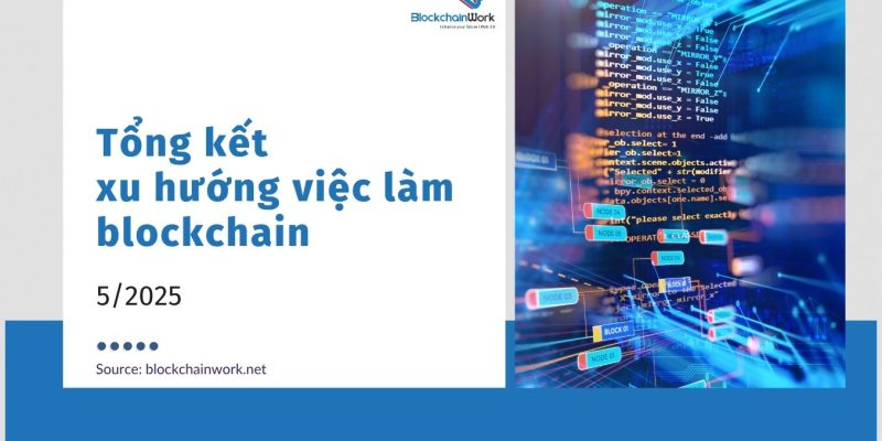 Tổng hợp xu hướng việc làm blockchain tháng 5/2025