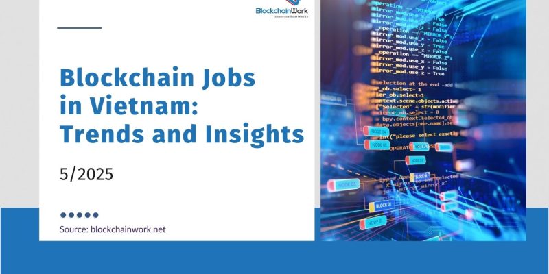 May 2025 Blockchain Jobs in Vietnam: Trends and Insights