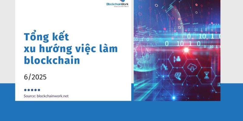 Tổng hợp xu hướng việc làm blockchain tháng 6/2025